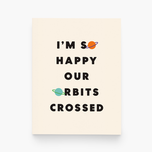 I’m So Happy Our Orbits Crossed Greeting Card